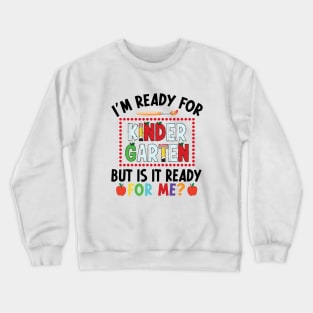 I'm Ready For Kindergarten But Is It Ready For Me First Day Of Kindergarten Funny Back To School Crewneck Sweatshirt